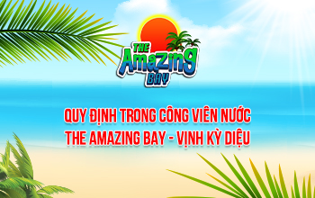 NỘI QUY SIÊU CÔNG VIÊN NƯỚC THE AMAZING BAY – VỊNH KỲ DIỆU